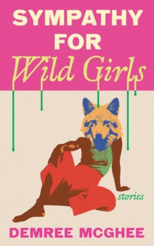 Sympathy for Wild Girls : Stories by McGhee, Demree