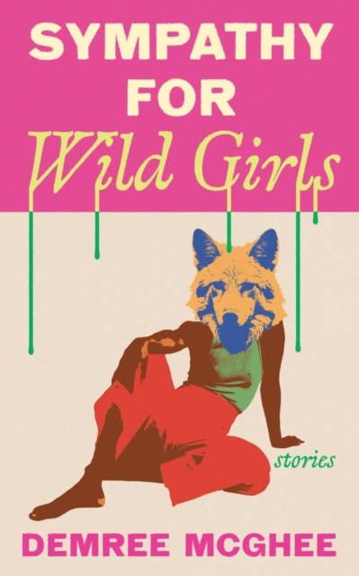 Sympathy for Wild Girls : Stories by McGhee, Demree