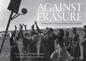 Against Erasure : A Photographic Memory of Palestine Before the Nakba by Aranguren, Teresa