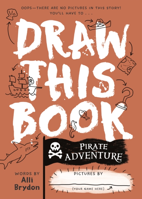 Pirate Adventure (Draw This Book) : A picture book about pirates that YOU can draw! by Brydon, Alli