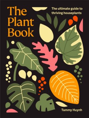The Plant Book : The ultimate guide to thriving houseplants by Huynh, Tammy