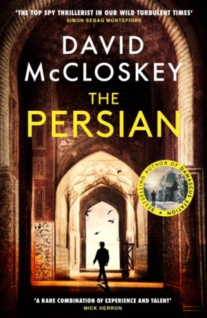 The Persian : From Bestselling Author of DAMASCUS STATION and co-host of hit podcast THE REST IS CLASSIFIED by McCloskey, David