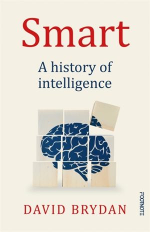 Smart : A history of intelligence by Brydan, Dr David