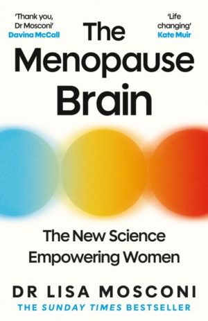 The Menopause Brain : The New Science Empowering Women by Mosconi, Dr. Lisa