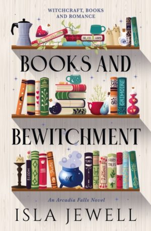 Arcadia Falls - Books and Bewitchment by Jewell, Isla