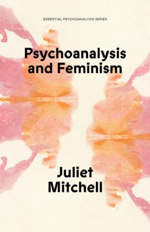 Psychoanalysis and Feminism : A Radical Reassessment of Freudian Psychoanalysis by Mitchell, Juliet