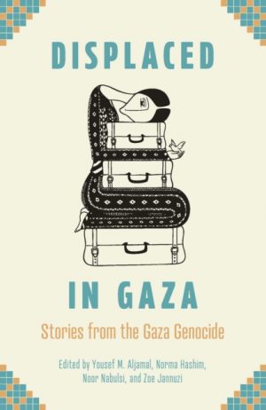 Displaced in Gaza : Stories from the Gaza Genocide by Aljamal, Yousef M.