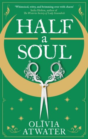 Half a Soul : Howl's Moving Castle meets Bridgerton in this cosy Regency fantasy romance by Atwater, Olivia