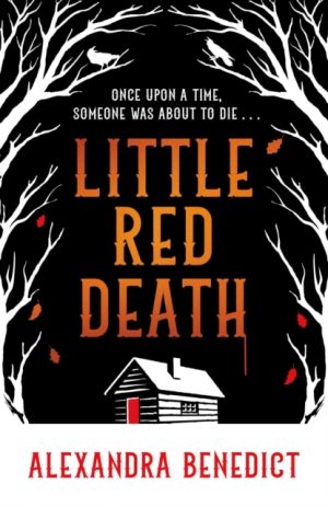 Little Red Death : A mind-bending murder mystery like nothing you've read before - enter the woods, if you dare... by Benedict, A. K.