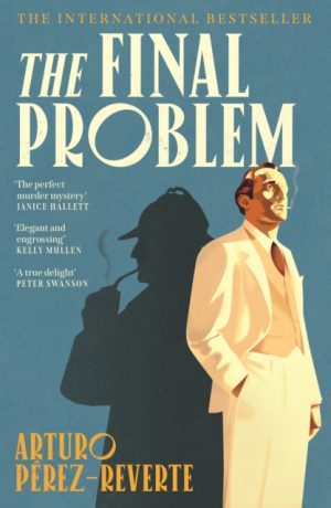 The Final Problem : The quarter-of-a-million-copy bestselling murder mystery inspired by Sherlock Holmes and Agatha Christie by Perez-Reverte, Arturo