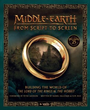 Middle-earth: From Script to Screen : Building the World of the Lord of the Rings and the Hobbit by Falconer, Daniel