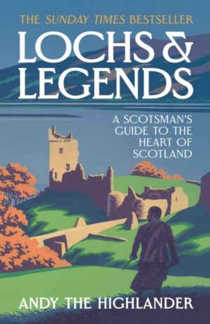Lochs and Legends : A Scotsman's Guide to the Heart of Scotland by Andy the Highlander