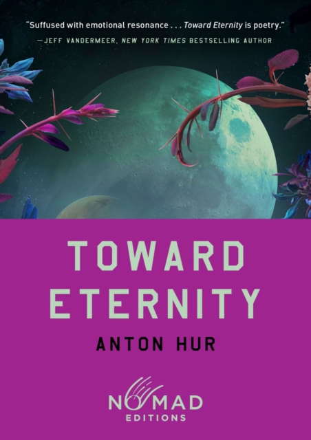 Toward Eternity (Nomad Edition) : A Novel by Hur, Anton