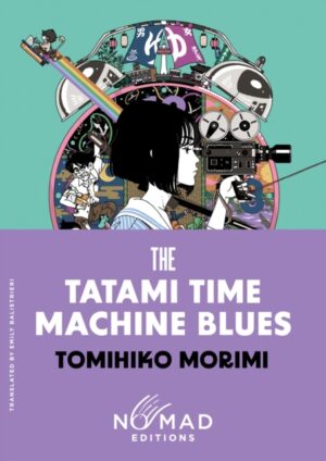 The Tatami Time Machine Blues (Nomad Edition) : A Novel by Morimi, Tomihiko