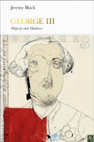 George III (Penguin Monarchs) : Madness and Majesty by Black, Jeremy
