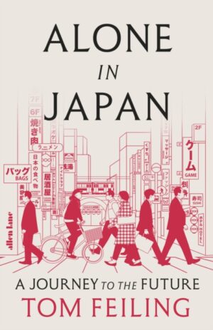 Alone in Japan : A Journey to the Future by Feiling, Tom