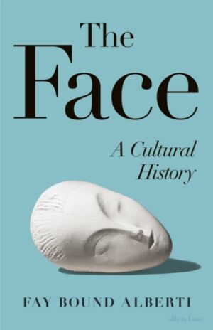 The Face : A Cultural History by Bound-Alberti, Fay