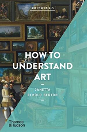 How to Understand Art by Rebold Benton, Janetta