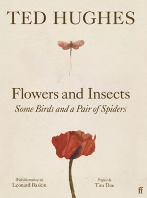 Flowers and Insects, Some Birds and a Pair of Spiders by Hughes, Ted