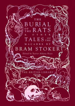The Burial of the Rats : And Other Tales of the Macabre by Bram Stoker by Stoker, Bram