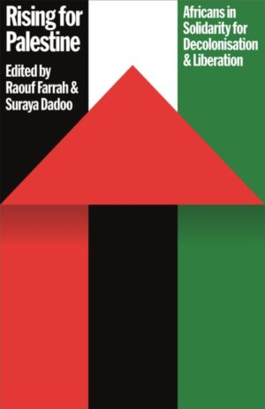 Rising for Palestine : Africans in Solidarity for Decolonisation and Liberation by Farrah, Raouf