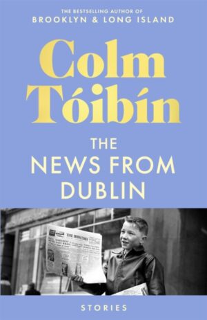 The News from Dublin by Toibin, Colm