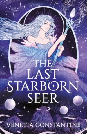 The Last Starborn Seer : the unmissable romantic fantasy debut for 2026, perfect for fans of love triangles, epic quests and intricate world-building by Constantine, Venetia