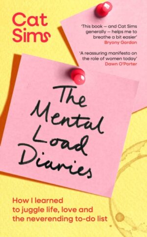 Mental Load Diaries : How I learned to juggle life, love and the neverending to-do list by Sims, Cat