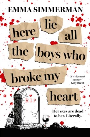 Here Lie All the Boys Who Broke My Heart : A binge-worthy campus thriller romance! by Simmerman, Emma