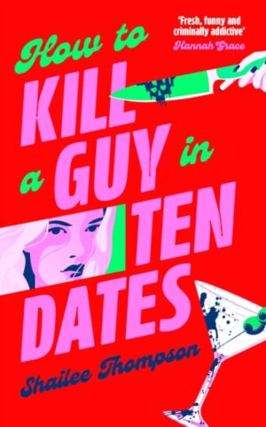 How to Kill a Guy in Ten Dates : Scream meets 00s romcom in this must-have sexy, funny and scary slasher romcom by Thompson, Shailee