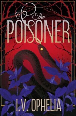 The Poisoner : a darkly seductive gothic, paranormal romance Volume 1 by Ophelia, I.V.