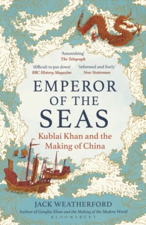 Emperor of the Seas : Kublai Khan and the Making of China by Weatherford, Jack