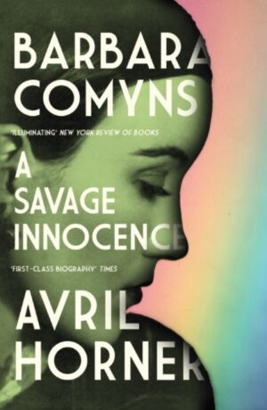 Barbara Comyns : A Savage Innocence by Horner, Avril