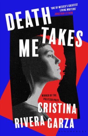 Death Takes Me : from the Pulitzer Prize-winning author by Rivera Garza, Cristina