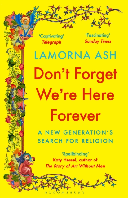 Don't Forget We're Here Forever : A New Generation's Search for Religion by Ash, Lamorna