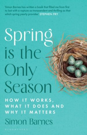 Spring is the Only Season : How it Works, What it Does and Why it Matters by Barnes, Simon