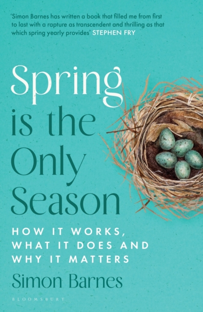 Spring is the Only Season : How it Works, What it Does and Why it Matters by Barnes, Simon