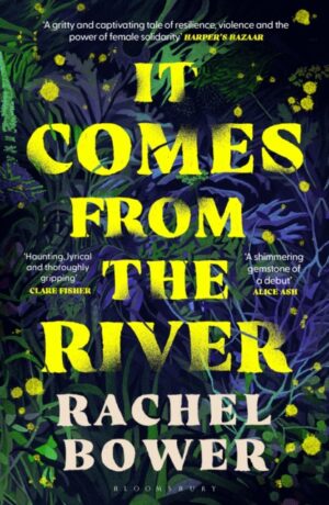 It Comes from the River by Bower, Rachel