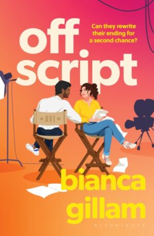 Off Script : The must-read new second chance romance perfect for fans of Emily Henry and Abby Jimenez by Gillam, Bianca