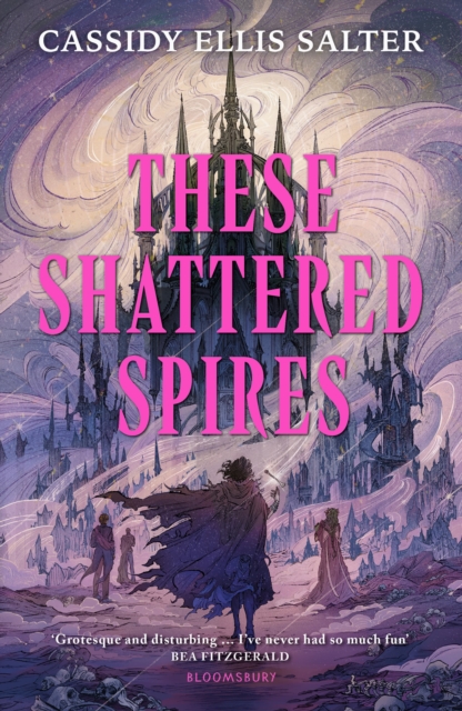 These Shattered Spires : A queer, gothic fantasy YA, perfect for fans of The Atlas Six and Gideon the Ninth by Salter, Cassidy Ellis