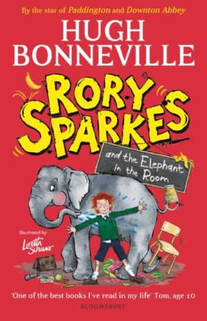 Rory Sparkes and the Elephant in the Room : The hilarious first children's book from Paddington star, Hugh Bonneville by Bonneville, Hugh