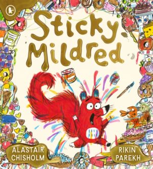 Sticky Mildred : Get kids excited about bath time in a hilarious story of mess, mayhem, and getting clean again! From an award-winning author, for ages 2, 3, 4, 5, 6 by Chisholm, Alastair