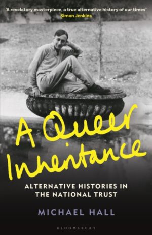 A Queer Inheritance : Alternative Histories in the National Trust by Hall, Michael