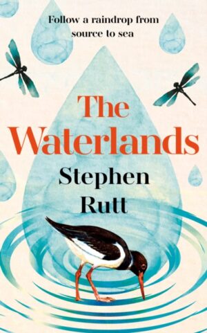 The Waterlands : Follow a Raindrop from Source to Sea by Rutt, Stephen