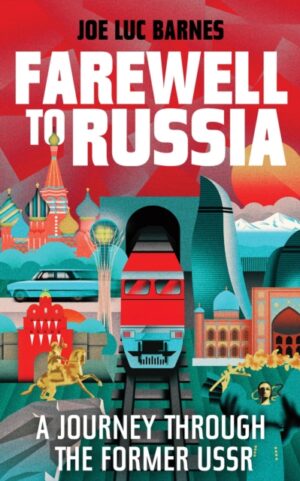 Farewell to Russia : A Journey Through the Former USSR by Barnes, Joe Luc