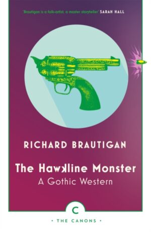 The Hawkline Monster : A Gothic Western by Brautigan, Richard