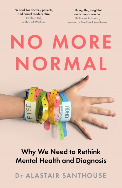 No More Normal : Why We Need to Rethink Mental Health and Diagnosis by Santhouse, Dr Alastair
