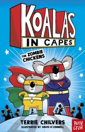 Koalas in Capes: The Zombie Chickens by Chilvers, Terrie