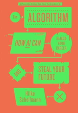 The Algorithm : How AI Can Hijack Your Career and Steal Your Future by Schellmann, Hilke