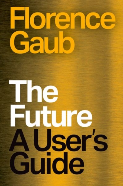 The Future : A User’s Guide by Gaub, Florence